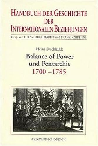 Balance of Power Und Pentarchie: Internationale Beziehungen 1700-1785 (Handbuch Der Geschichte Der Internationalen Beziehungen) (German Edition) - Duchhardt, Heinz