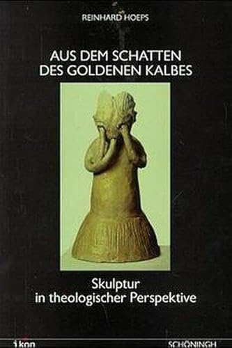 9783506737816: Aus Dem Schatten Des Goldenen Kalbes: Skulptur in Theologischer Perspektive (Ikon. Bild + Theologie)