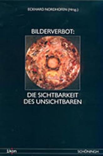 Bilderverbot. Die Sichtbarkeit Des Unsichtbaren (Ikon. Bild + Theologie) (German Edition) (9783506737847) by Nordhofen, Eckhard