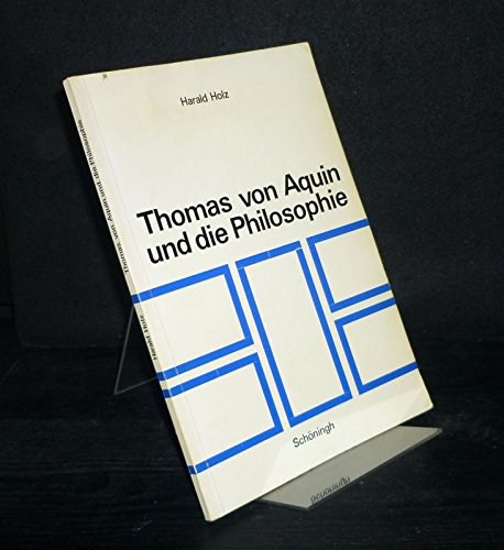 Thomas von Aquin und die Philosophie. Ihr Verhaltnis z. thomasisschen Theologie in kritischer Sicht