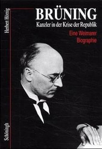 Brüning: Kanzler in der Krise der Republik. Eine Weimarer Biographie. - Hömig, Herbert