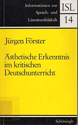 Ästhetische Erkenntnis im kritischen Deutschunterricht - Förster, Jürgen