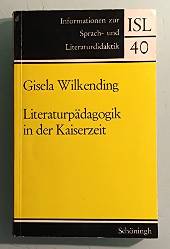 Literaturpädagogik in der Kaiserzeit - Wilkending, Gisela