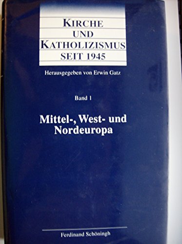 Stock image for Kirche und Katholizismus seit 1945. Hrsg. von Erwin Gatz. Bd. 1: Mittel-, West- und Nordeuropa : Belgien, Dnemark, Deutschland, Finnland, Frankreich, Island, Liechtenstein, Luxemburg, Monaco, Niederlande, Norwegen, sterreich, Schweden, Schweiz. for sale by Oberle