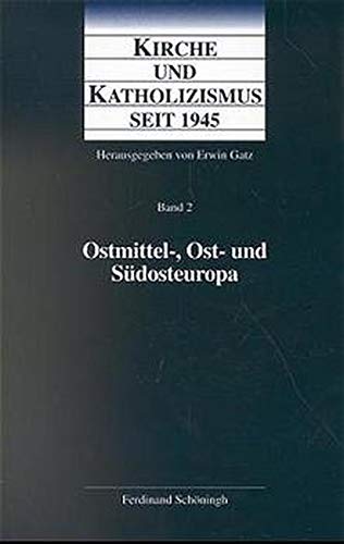 9783506744616: Kirche und Katholizismus seit 1945: Kirche und Katholizismus seit 1945, 4 Bde., Bd.2, Ostmittel-, Ost- und Sdosteuropa: Bd 2