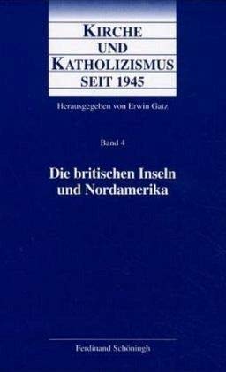 Kirche und Katholizismus seit 1945. Bd. 4. Die britschen Inseln und Nordamerika. - Gatz, Erwin (Hg.)
