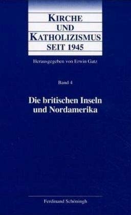 Kirche und Katholizismus seit 1945 : Band 4 : Die britischen Inseln und Nordamerika (Großbritanni...