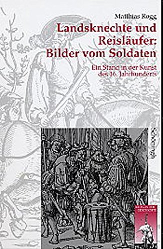 9783506744746: Landsknechte und Reislufer: Bilder vom Soldaten: Ein Stand in der Kunst des 16. Jahrhunderts. Dissertation: 5 (Krieg in Der Geschichte)