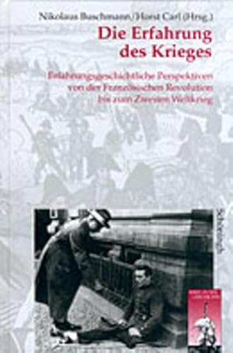 Beispielbild fr Die Erfahrung des Krieges Erfahrungsgeschichtliche Perspektiven von der Franzsischen Revolution bis zum zweiten Weltkrieg zum Verkauf von Buchpark