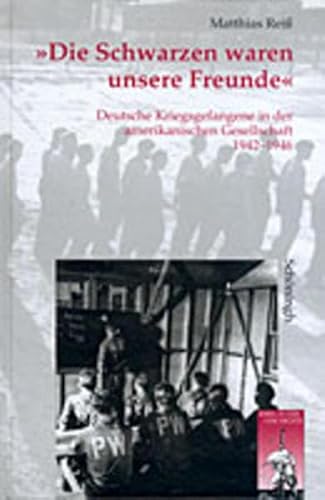 9783506744791: Die Schwarzen Waren Unsere Freunde: Deutsche Kriegsgefangene in Der Amerikanischen Gesellschaft 1942-1946: 11 (Krieg in Der Geschichte)