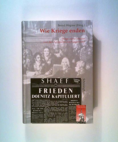 Wie Kriege Enden: Wege Zum Frieden Von Der Antike Bis Zur Gegenwart (Krieg in Der Geschichte) (German Edition) (9783506744852) by Wegner, Bernd