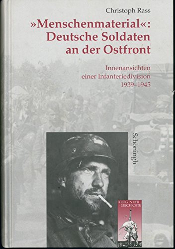 9783506744869: "Menschenmaterial": Deutsche Soldaten an der Ostfront: Innenansichten einer Infanteriedivision 1939 - 1945: 17 (Krieg in Der Geschichte)