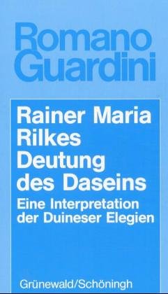 Zu Rainer Maria Rilkes Deutung des Daseins. Eine Interpretation der Duineser Elegien. - Guardini, Romano