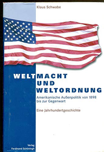 9783506747839: Weltmacht Und Weltordnung: Amerikanische Auenpolitik Von 1898 Bis Zur Gegenwart. Eine Jahrhundertgeschichte. 3. Auflage