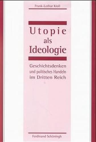 Utopie als Ideologie - Geschichtsdenken und politisches Handeln im Dritten Reich - Kroll, Frank L