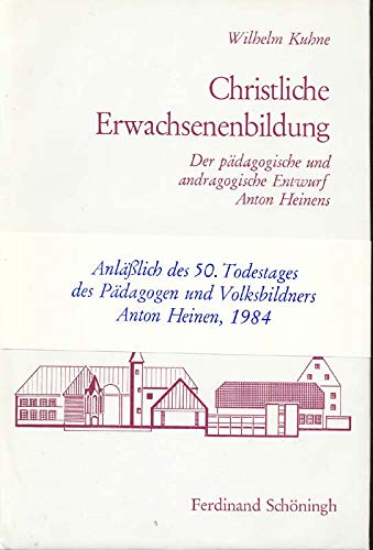 9783506749000: Christliche Erwachsenenbildung. Der pdagogische und andragogische Entwurf Anton Heinens