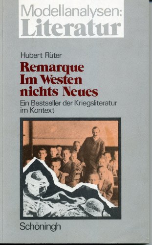 Beispielbild fr Modellanalysen Literatur, Bd.4, Erich Maria Remarque 'Im Westen nichts Neues': Ein Bestseller der Kriegsliteratur im Kontext. Entstehung - Struktur - Rezeption - Didaktik zum Verkauf von Studibuch