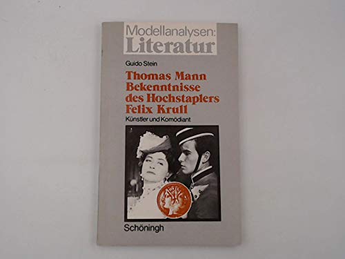 Modellanalysen Literatur, Bd.12, Thomas Mann 'Bekenntnisse des Hochstaplers Felix Krull'