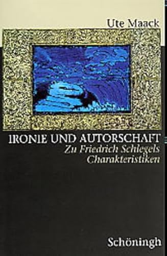 Ironie Und Autorschaft: Zu Friedrich Schlegels Charakteristiken (German Edition) (9783506753328) by Maack, Ute