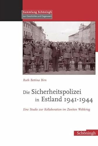 Die Sicherheitspolizei in Estland 1941-1944: Eine Studie Zur Kollaboration Im Zweiten Weltkrieg (Sammlung SchÃ¶ningh Zur Geschichte Und Gegenwart) (9783506756145) by Birn, Ruth Bettina