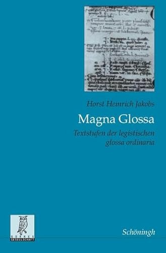 Magna Glossa. Textstufen der legistischen glossa ordinaria. [Rechts- und Staatswissenschaftliche ...