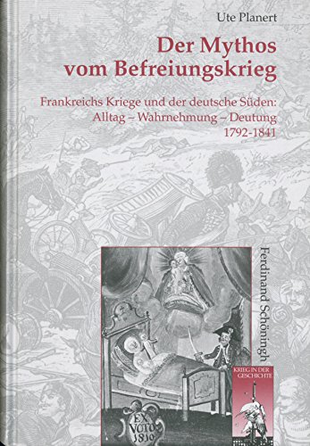 9783506756626: Der Mythos Vom Befreiungskrieg: Frankreichs Kriege Und Der Deutsche Sden. Alltag - Wahrnehmung - Deutung 1792-1841 (Krieg in Der Geschichte) (German Edition)