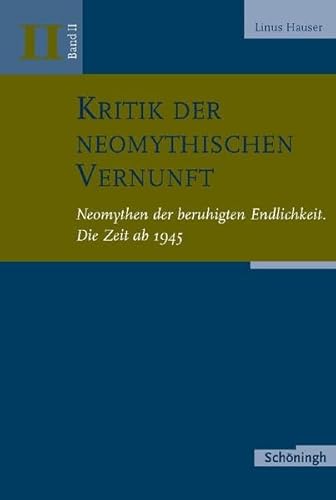 9783506756701: Kritik Der Neomythischen Vernunft: Band 2: Neomythen Der Beruhigten Endlichkeit. Die Zeit AB 1945