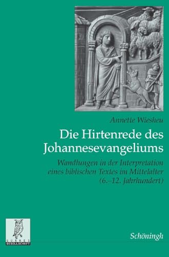 9783506757111: Die Hirtenrede Des Johannesevangeliums: Wandlungen in Der Interpretation Eines Biblischen Textes Im Mittelalter (6.-12. Jahrhundert): 24 (Quellen Und Forschungen Aus Dem Gebiet der Geschichte)