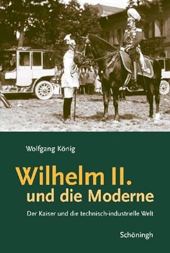 Wilhelm II. und die Moderne (9783506757388) by Wolfgang KÃ¶nig