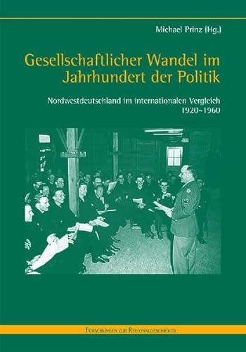 Gesellschaftlicher Wandel im Jahrhundert der Politik: Nordwestdeutschland im internationalen Vergleich 1920-1960 (9783506757494) by Unknown Author