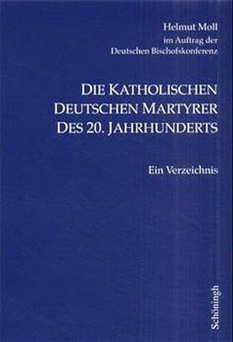 Die katholischen deutschen Martyrer des 20. Jahrhunderts : ein Verzeichnis. Im Auftr. der Deutschen Bischofskonferenz - Moll, Helmut