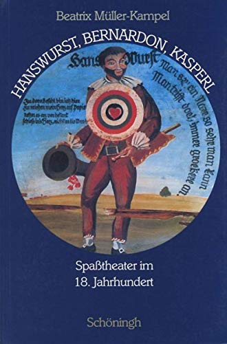 Stock image for Hanswurst, Bernardon, Kasperl: Spasstheater Im 18. Jahrhundert (German Edition) for sale by Books Unplugged