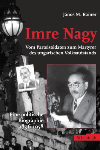 9783506758361: Imre Nagy - Vom Stalinisten zum Mrtyrer des ungarischen Volksaufstands: Eine politische Biographie 1896-1958