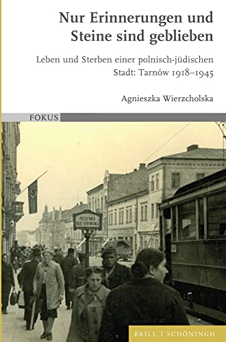 9783506760098: Nur Erinnerungen und Steine sind geblieben: Leben und Sterben einer polnisch-jdischen Stadt: Tarnw 1918-1945 (Fokus, 5)