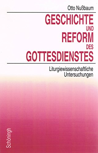 Geschichte und Reform des Gottesdienstes. Liturgiewissenschatfliche Untersuchungen. [Hrsg.:] Gerh...