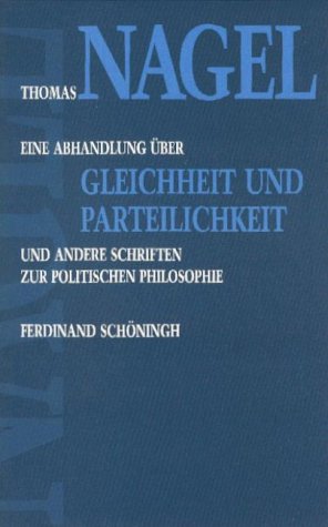 Beispielbild fr Eine Abhandlung ber Gleichheit und Parteilichkeit und andere Schriften zur politischen Philosophie / Thomas Nagel. bers. und mit Nachbemerkungen sowie einem Schriftenverz. hrsg. von Michael Gebauer zum Verkauf von Versandantiquariat BUCHvk