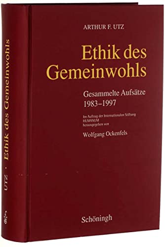 Ethik des Gemeinwohls Gesammelte Aufsätze 1983 - 1997, Herausgegeben von Wolfgang Ockenfels