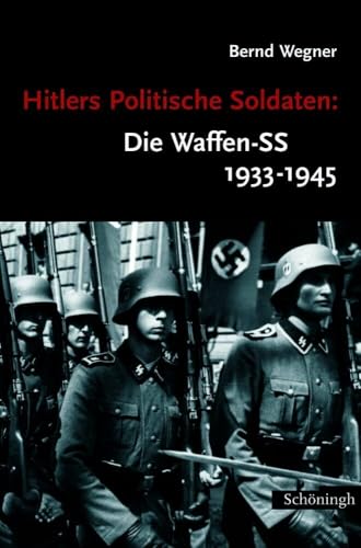 Hitlers Politische Soldaten, Die Waffen-Ss 1933-1945: Leitbild, Struktur Und Funktion Einer Nationalsozialistischen Elite. Diss. - Wegner, Bernd; Wegner, Bernd