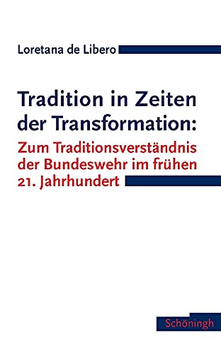 Beispielbild fr Tradition in Zeiten der Transformation: Zum Traditionsverstndnis der Bundeswehr im frhen 21. Jahrhundert zum Verkauf von medimops