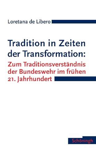 Stock image for Tradition in Zeiten der Transformation: Zum Traditionsverstndnis der Bundeswehr im frhen 21. Jahrhundert for sale by medimops