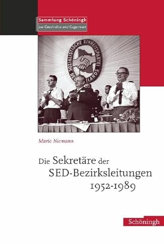 9783506764010: Die Sekretre der SED-Bezirksleitungen 1952-1989 (Sammlung Schningh Zur Geschichte Und Gegenwart)