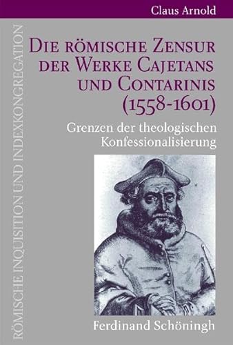 Imagen de archivo de Die rmische Zensur der Werke Cajetans und Contarinis (1558 - 1601). Grenzen der theologischen Konfessionalisierung. a la venta por Antiquariat Bader Tbingen