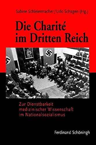 Die Charité im Dritten Reich: Zur Dienstbarkeit medizinischer Wissenschaft im Nationalsozialismus - Unknown Author