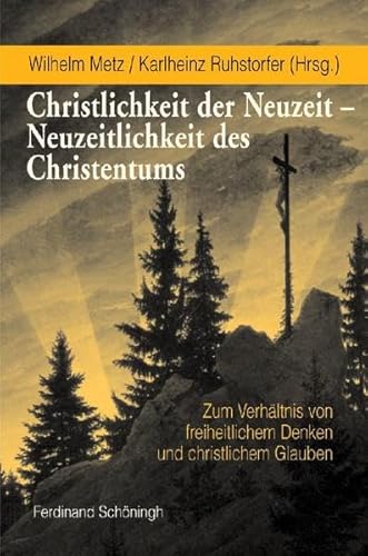 Christlichkeit der Neuzeit - Neuzeitlichkeit des Christentums. Zum Verhältnis von freiheitlichem ...