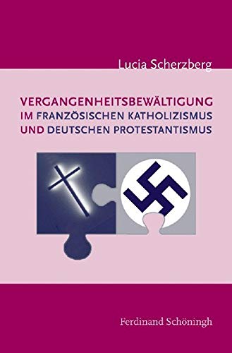 VergangenheitsbewÃ¤ltigung Im FranzÃ¶sischen Katholizismus Und Deutschen Protestantismus (German Edition) (9783506765017) by Scherzberg, Lucia