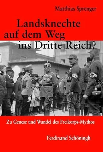 9783506765185: Landsknechte auf dem Weg ins Dritte Reich?: Zu Genese und Wandel des Freikorps-Mythos