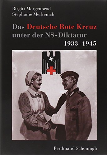 Das Deutsche Rote Kreuz unter der NS-Diktatur 1933-1945 - Morgenbrod, Birgitt, Merkenich, Stephanie