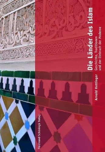 9783506765413: Die Lnder Des Islam: Geschichte, Tradition Und Der Einbruch Der Moderne