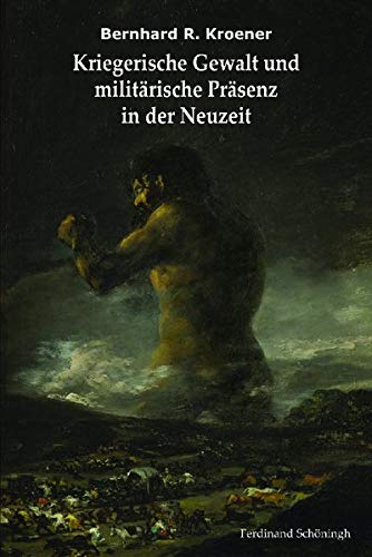 Stock image for Kriegerische Gewalt und militrische Prsenz in der Neuzeit. Ausgewhlte Schriften. for sale by Grammat Antiquariat