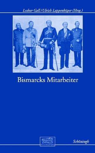 9783506765918: Bismarcks Mitarbeiter (Otto-Von-Bismarck-Stiftung, Wissenschaftliche Reihe) (German Edition)